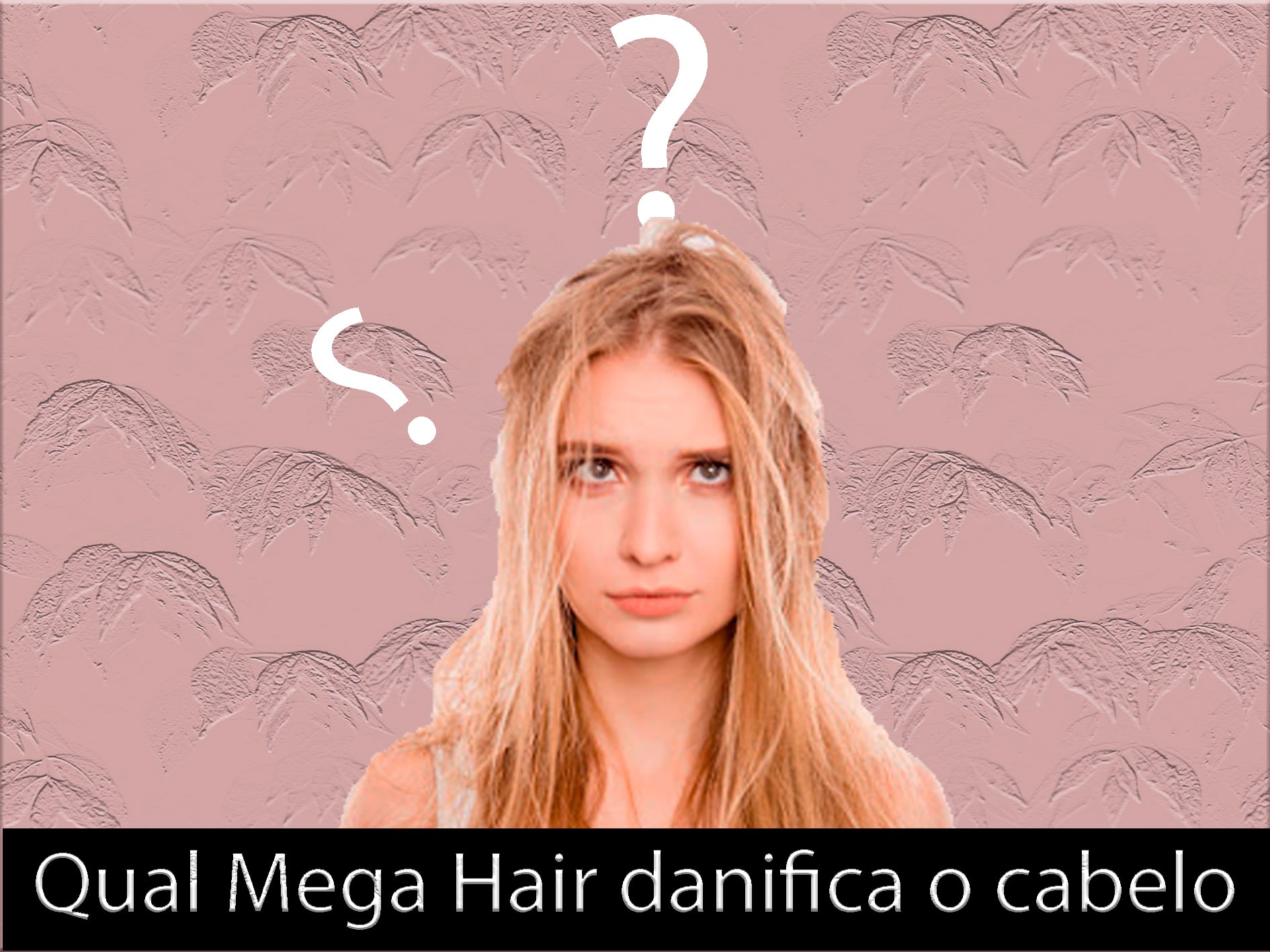 Qual Mega Hair não danifica o cabelo?